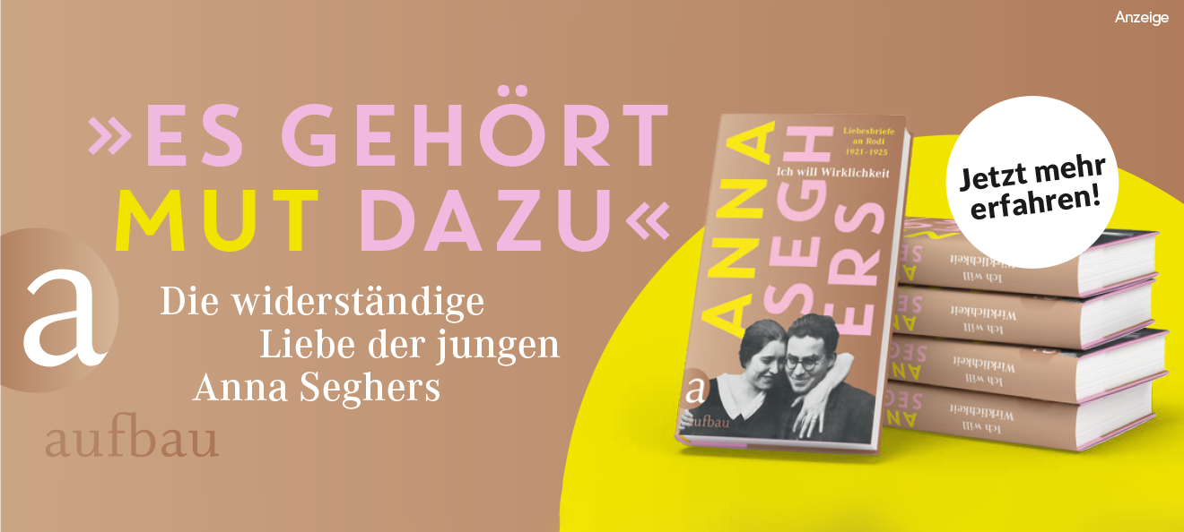 Werbebanner: Der Hintergrund ist beige bis hellbraun. Links steht: "Es gehört Mut dazu" und darunter "Die widerständige Liebe der jungen Anna Seghers". Rechts ist ein Stapel Bücher dieses Titel und einem dagegen gelehnten Buch von "Ich will Wirklichkeit. Liebesbriefe an Rodi 1921-1925" aus dem Aufbau Verlag abgebildet. Der Link führt zur Detailseite des Buches mit Bestellmöglichkeit. 