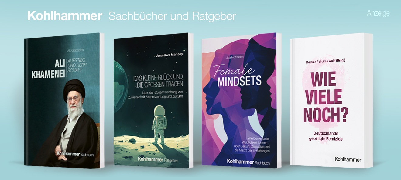 Werbebanner: Der Hintergrund ist hellblau. Oben steht in weißer Schrift: "Kohlhammer Sachbücher und Ratgeber". Darunter sind 4 Bücher abgebildet. Von links nach rechts die Buchtitel: Ali Khameinei, Das kleine Glück und die großen Fragen, Female Mindsets, Wie viele noch?. Der Link führt zur Themenseite der Titel.