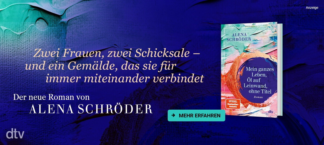 Werbebanner: Hintergrund: Farbe in Blautönen auf einer Leinwand. Links steht: " Zwei Frauen, zwei Schicksale - und ein Gemälde, das sie für immer miteinander verbindet." Und darunter: "Der neue Roman von Alena Schröder." Rechts ist das Buch "Mein ganzes Leben, Öl auf Leinwand, ohne Titel" aus dem dtv Verlag abgebildet. Der Link führt zur Detailseite des Romans mit Bestellmöglichkeit.