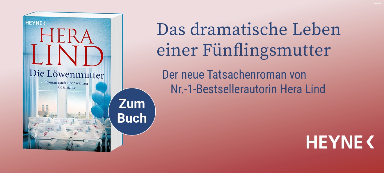 Werbebanner: Der Hintergrund hat einen Farbverlauf von hellem zu dunklerem Altrosa. Rechts steht in blauer Schrift: "Das dramatische Leben einer Fünflingsmutter. Der neue Tatsachenroman von Nr.-1-Bestsellerautorin Hera Lind." Links ist das Buchcover "Die Löwenmutter. Roman nach einer wahren Geschichte" von Hera Lind aus dem Heyne Verlag abgebildet. Der Link führt zur Detailseite des Buches mit Bestellmöglichkeit