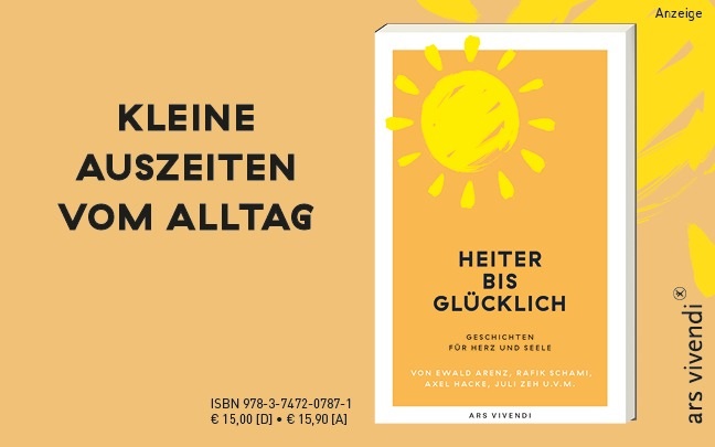 Werbeteaser: Ocker/orangefarbener Hintergrund. Links steht: "Kleine Auszeiten vom Alltag". Rechts ist das Buch "Heiter bis glücklich. Geschichten für Herz und Seele" mit Texten von Ewald Arenz, Rafik Schami, Axel Hacke, Juli Zeh u.v.m. aus dem ars vivendi Verlag abgebildet. Der Link führt zur Detailseite des Buches mit Bestellmöglichkeit.