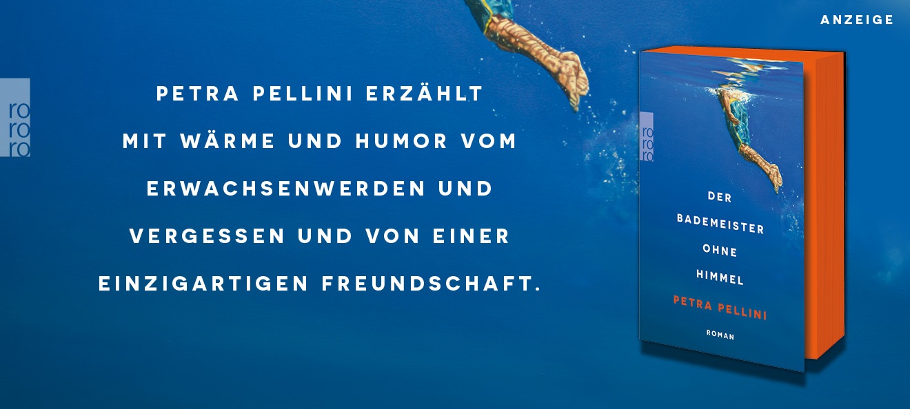 Werbebanner: Der Hintergrund des Banners zeigt einen Teil der Coverabbildung. Eine männliche Person in Badeshorts taucht gerade aus dem Wasser auf. Vom Oberkörper ist nur ein kleines Stück zu sehen. Links steht: "Petra Pellini erzählt mit Wärme und Humor vom Erwachsenwerden und Vergessen und von einer einzigartigen Freundschaft." Rechts ist der Roman mit orangefarbenem Farbschnitt "Der Bademeister ohne Himmel" von Petra Pellini aus dem Rowohlt Verlag abgebildet. Der Link führt zur Detailseite des Buches.