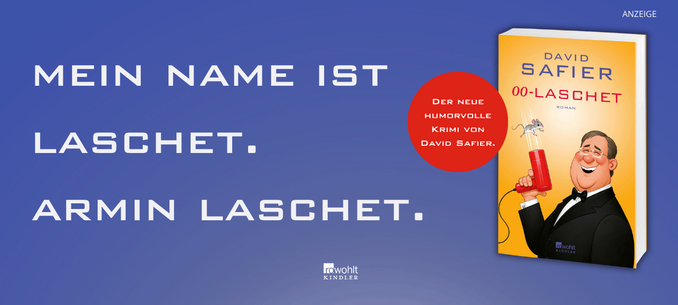 Werbebanner: Der Hintergrund ist blau und links steht in weißer Schrift: " Mein Name ist Laschet. Armin Laschet." Rechts ist das Buch "00-Laschet" von David Safier aus dem Rowohlt Kindler Verlag abgebildet. In einem roten Button steht. "Der neue humorvolle Krimi von David Safier." Der Link führt zur Detailseite des Romans mit Bestellmöglichkeit.